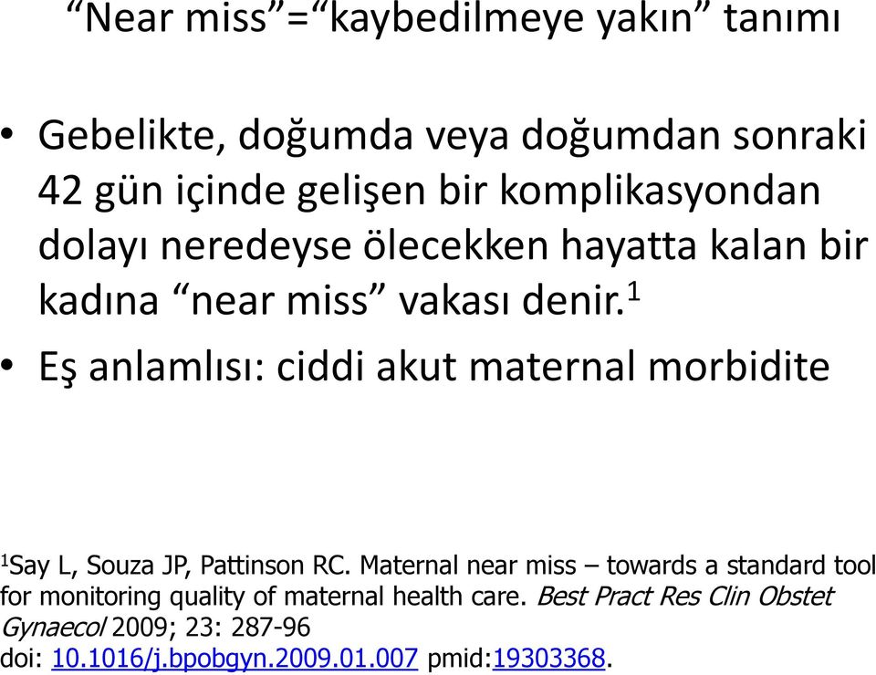 1 Eş anlamlısı: ciddi akut maternal morbidite 1 Say L, Souza JP, Pattinson RC.