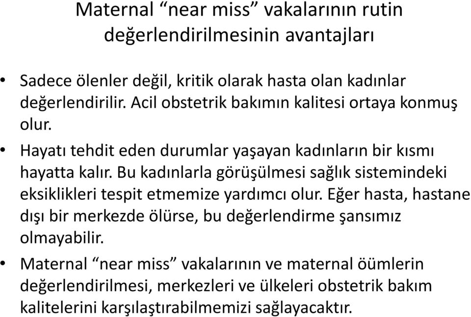 Bu kadınlarla görüşülmesi sağlık sistemindeki eksiklikleri tespit etmemize yardımcı olur.