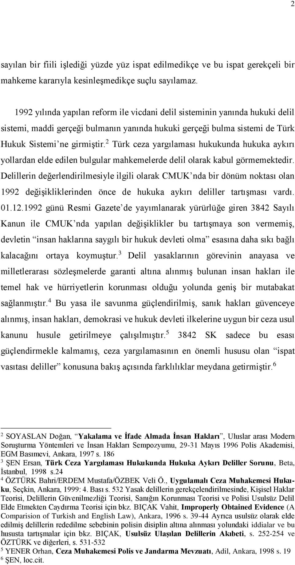 2 Türk ceza yargılaması hukukunda hukuka aykırı yollardan elde edilen bulgular mahkemelerde delil olarak kabul görmemektedir.