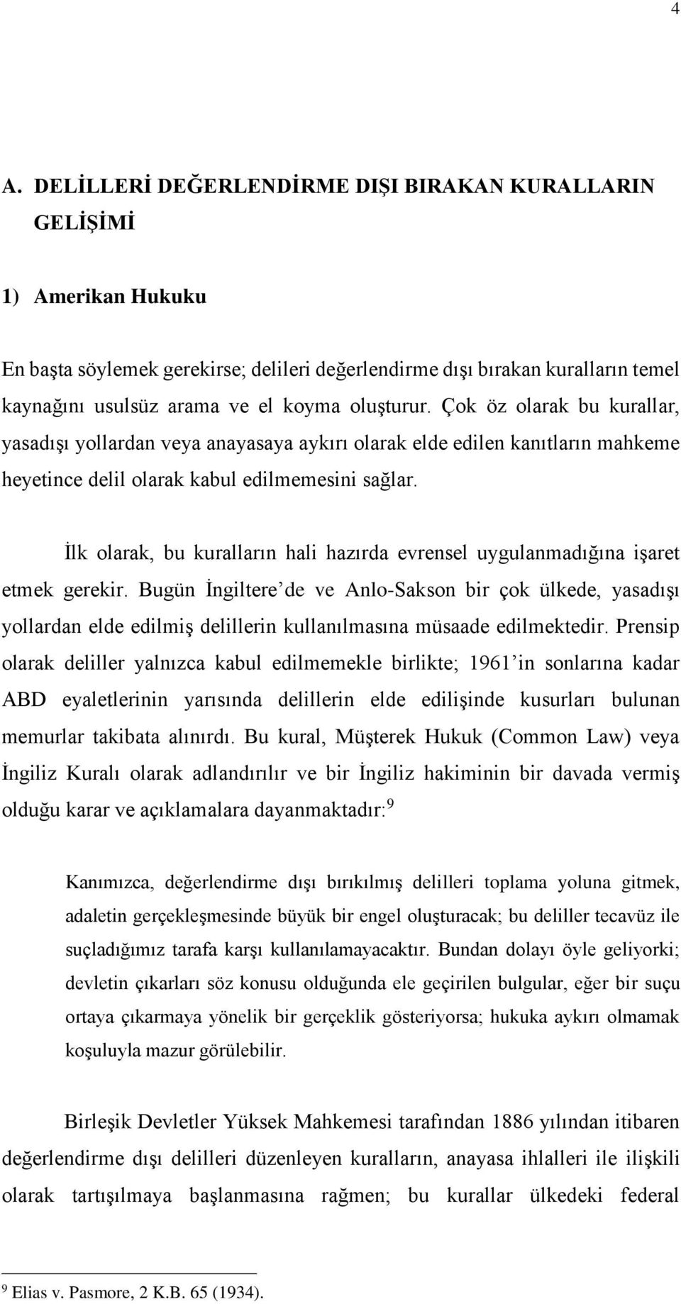 İlk olarak, bu kuralların hali hazırda evrensel uygulanmadığına işaret etmek gerekir.