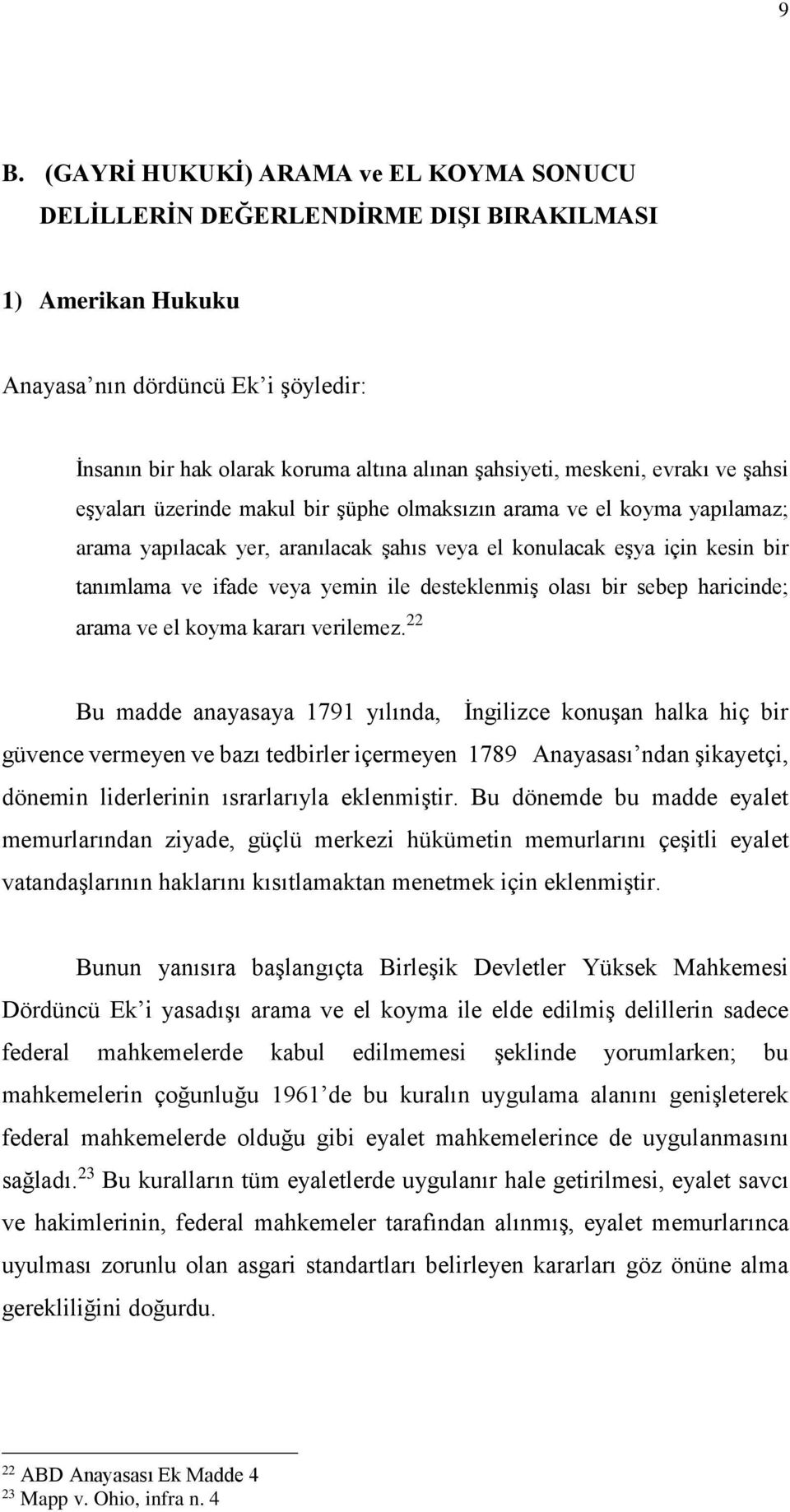 yemin ile desteklenmiş olası bir sebep haricinde; arama ve el koyma kararı verilemez.