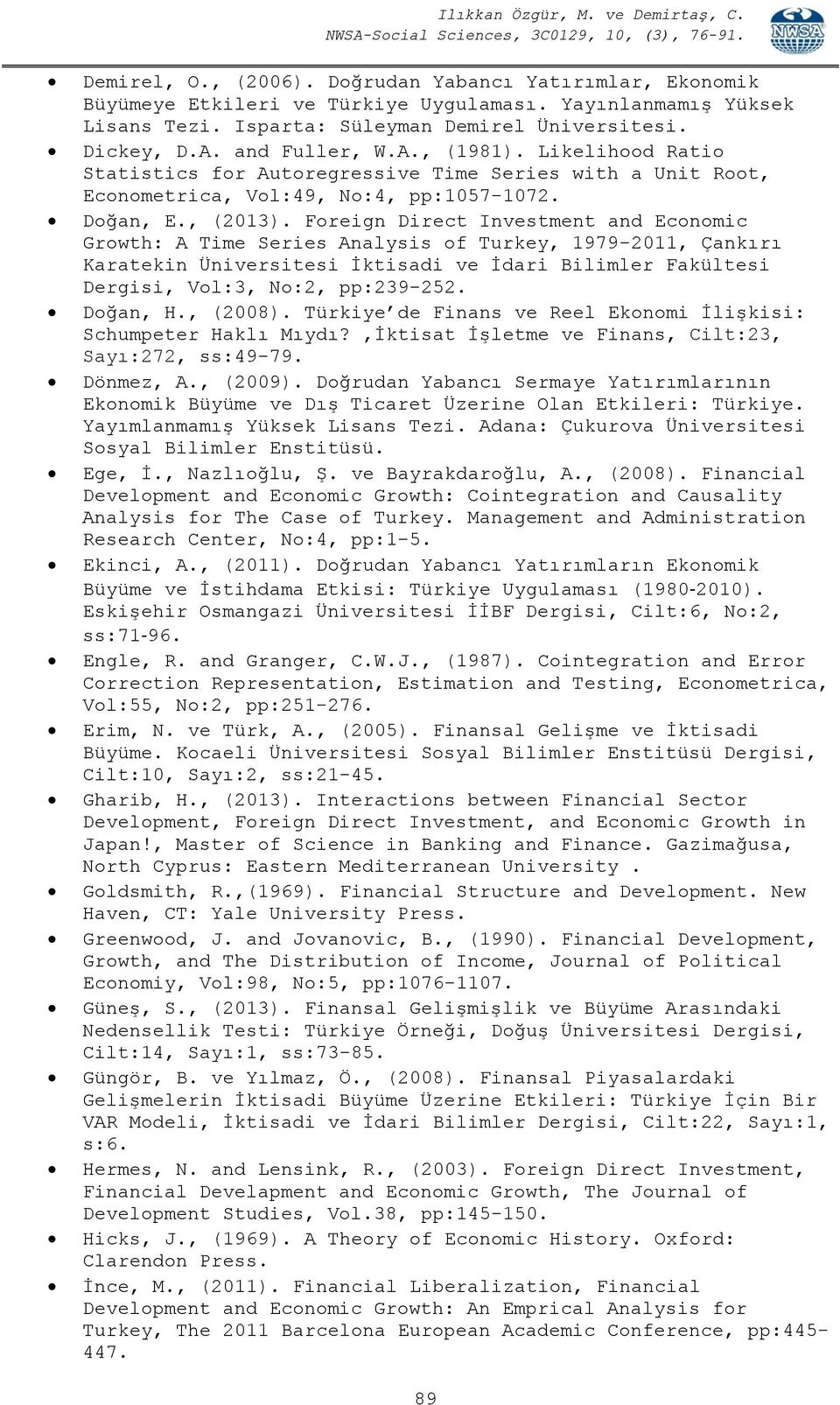 Foreign Direct Investment and Economic Growth: A Time Series Analysis of Turkey, 1979-2011, Çankırı Karatekin Üniversitesi İktisadi ve İdari Bilimler Fakültesi Dergisi, Vol:3, No:2, pp:239-252.