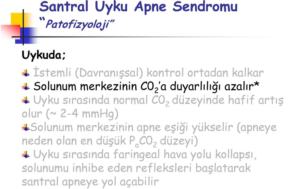 mmhg) Solunum merkezinin apne eşiği yükselir (apneye neden olan en düşük P a C0 2 düzeyi) Uyku