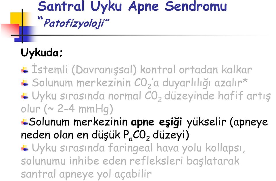 mmhg) Solunum merkezinin apne eşiği yükselir (apneye neden olan en düşük P a C0 2 düzeyi) Uyku