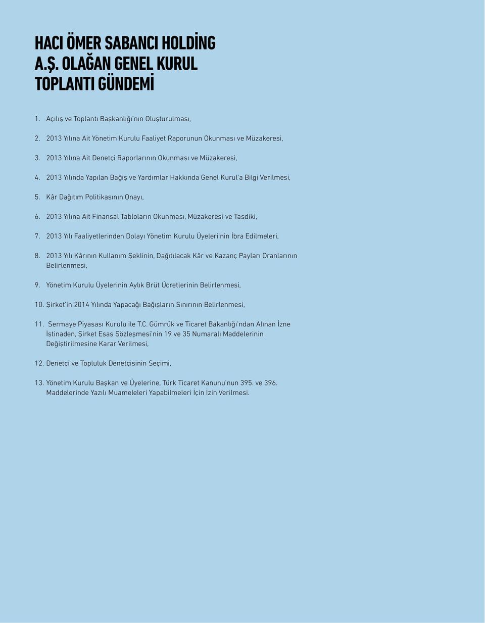 2013 Yılına Ait Finansal Tabloların Okunması, Müzakeresi ve Tasdiki, 7. 2013 Yılı Faaliyetlerinden Dolayı Yönetim Kurulu Üyeleri nin İbra Edilmeleri, 8.