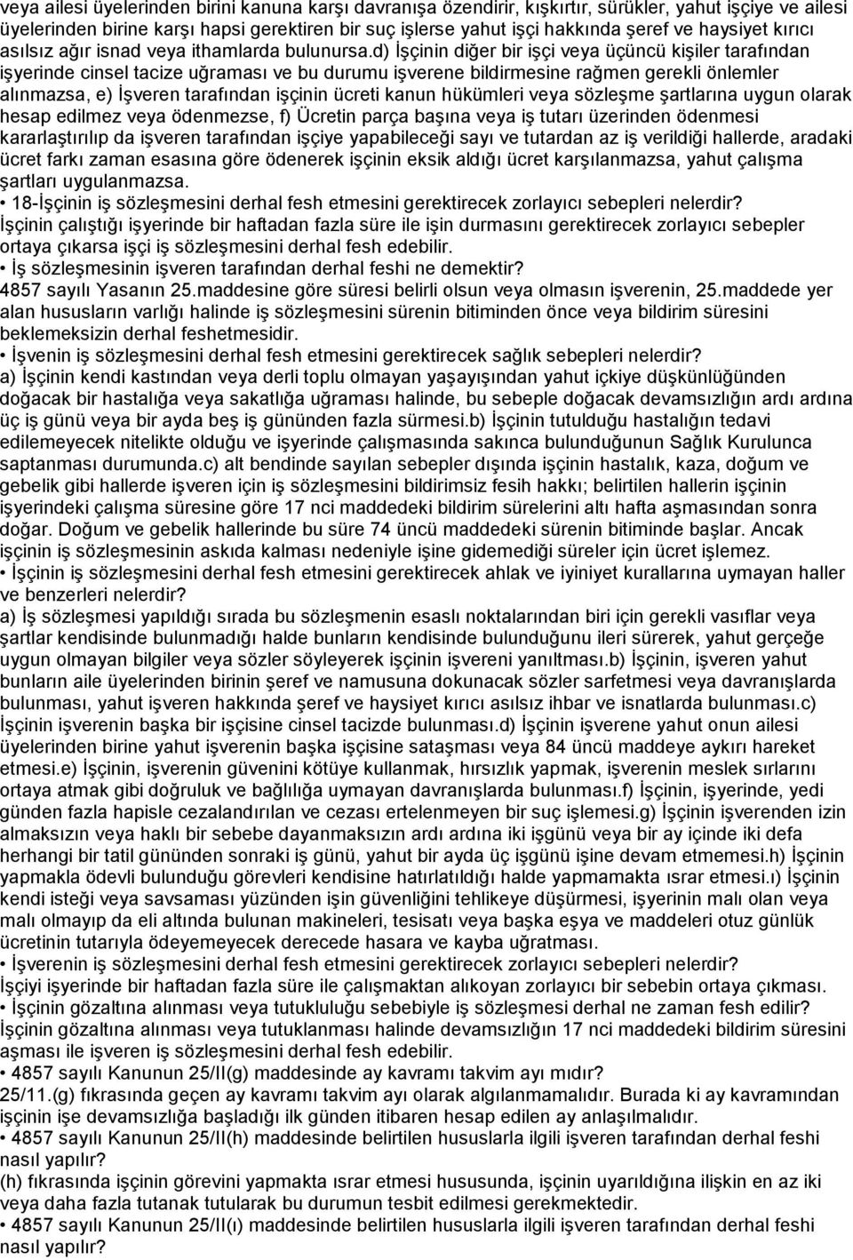 d) İşçinin diğer bir işçi veya üçüncü kişiler tarafından işyerinde cinsel tacize uğraması ve bu durumu işverene bildirmesine rağmen gerekli önlemler alınmazsa, e) İşveren tarafından işçinin ücreti