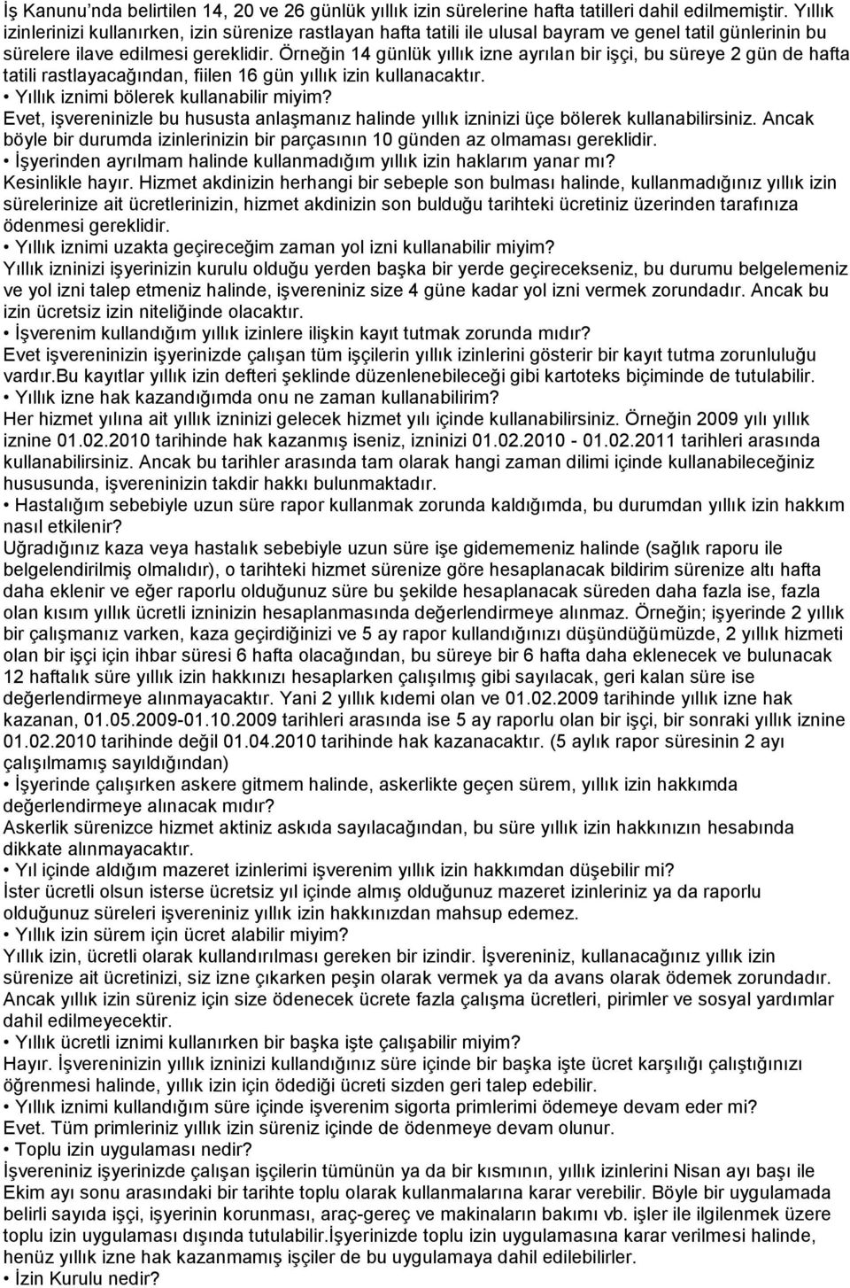 Örneğin 14 günlük yıllık izne ayrılan bir işçi, bu süreye 2 gün de hafta tatili rastlayacağından, fiilen 16 gün yıllık izin kullanacaktır. Yıllık iznimi bölerek kullanabilir miyim?