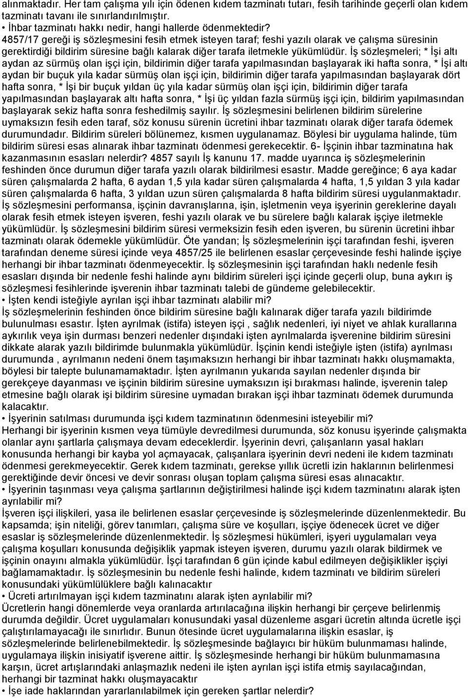 4857/17 gereği iş sözleşmesini fesih etmek isteyen taraf; feshi yazılı olarak ve çalışma süresinin gerektirdiği bildirim süresine bağlı kalarak diğer tarafa iletmekle yükümlüdür.