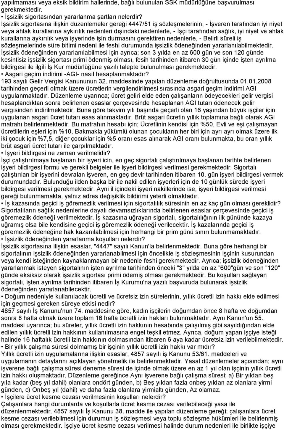 iyi niyet ve ahlak kurallarına aykırılık veya işyerinde işin durmasını gerektiren nedenlerle, - Belirli süreli iş sözleşmelerinde süre bitimi nedeni ile feshi durumunda işsizlik ödeneğinden