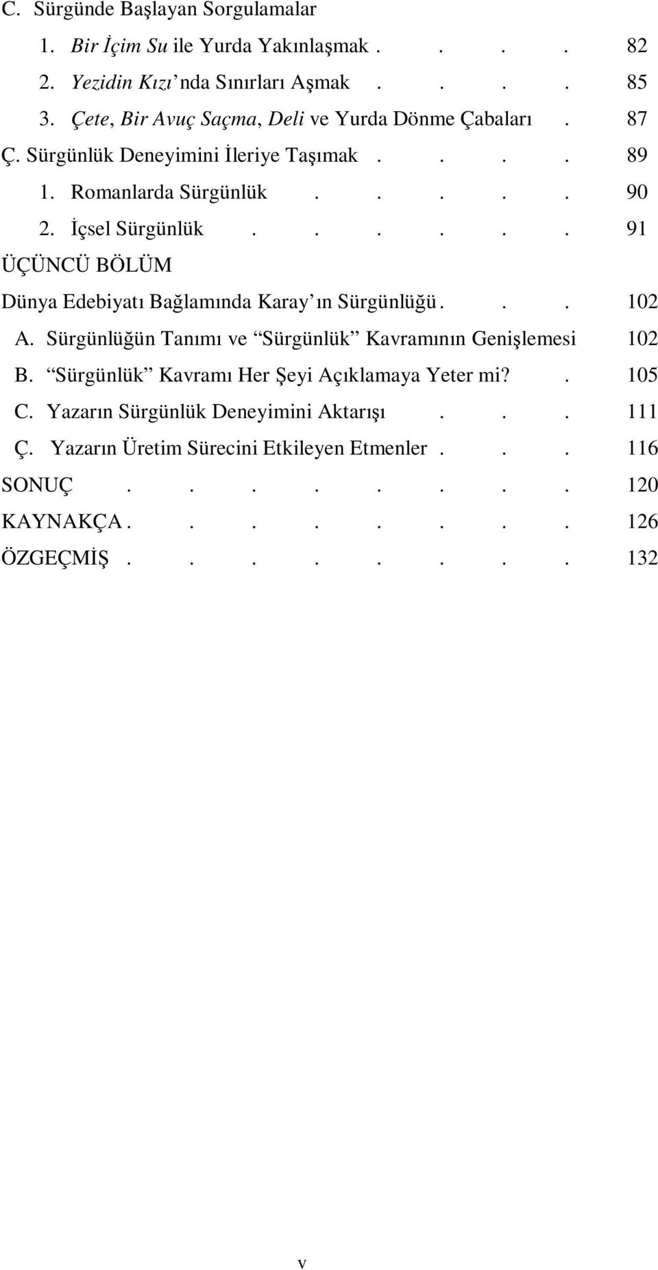 ..... 91 ÜÇÜNCÜ BÖLÜM Dünya Edebiyatı Bağlamında Karay ın Sürgünlüğü... 102 A. Sürgünlüğün Tanımı ve Sürgünlük Kavramının Genişlemesi 102 B.