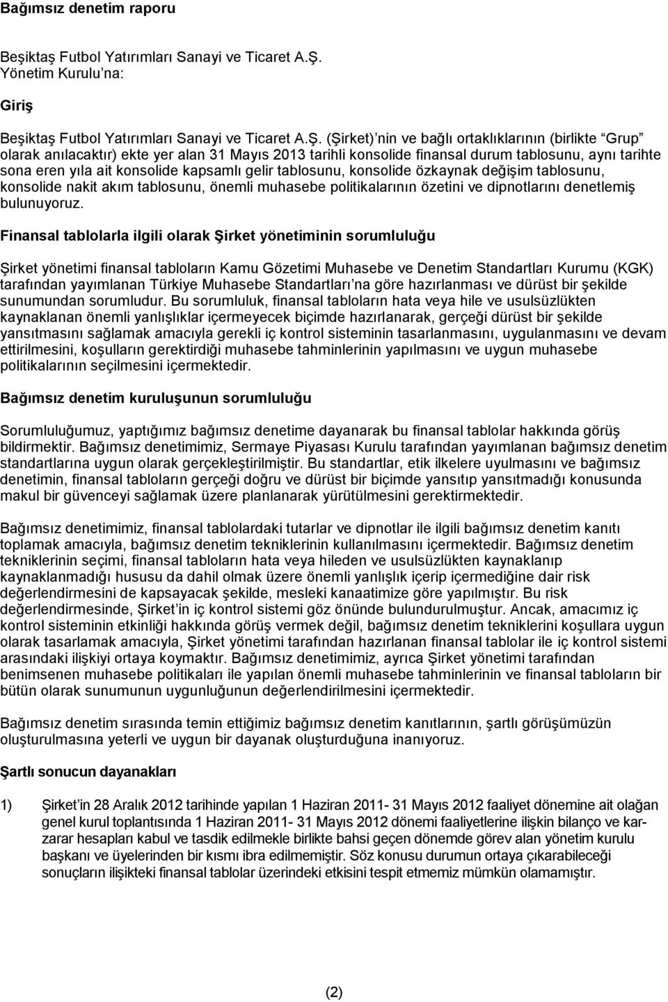 (Şirket) nin ve bağlı ortaklıklarının (birlikte Grup olarak anılacaktır) ekte yer alan 31 Mayıs 2013 tarihli konsolide finansal durum tablosunu, aynı tarihte sona eren yıla ait konsolide kapsamlı