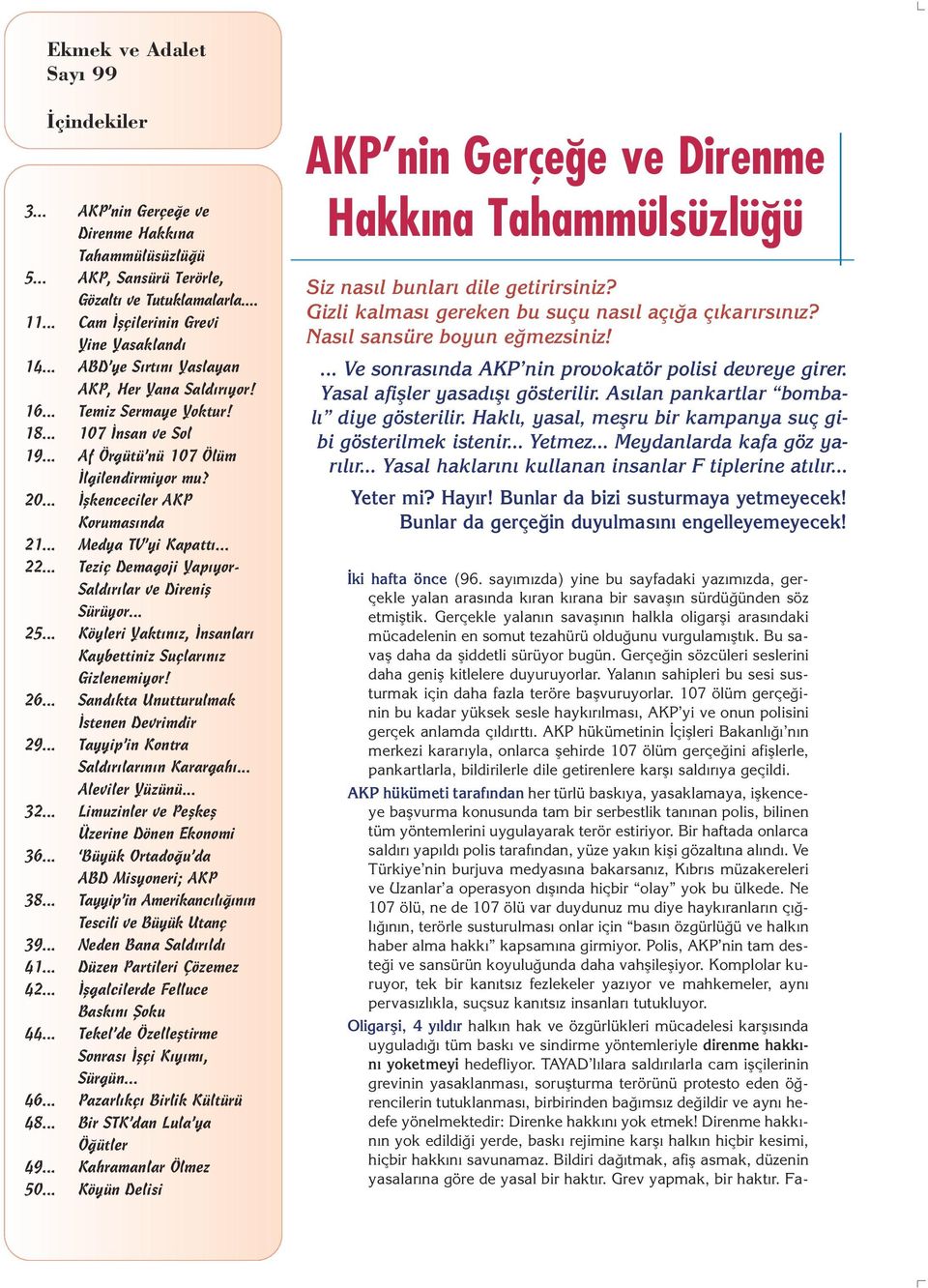 .. Medya TV yi Kapatt... 22... Teziç Demagoji Yap yor- Sald r lar ve Direnifl Sürüyor... 25... Köyleri Yakt n z, nsanlar Kaybettiniz Suçlar n z Gizlenemiyor! 26.