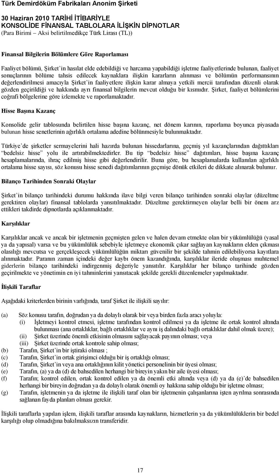 hakkında ayrı finansal bilgilerin mevcut olduğu bir kısmıdır. ġirket, faaliyet bölümlerini coğrafi bölgelerine göre izlemekte ve raporlamaktadır.