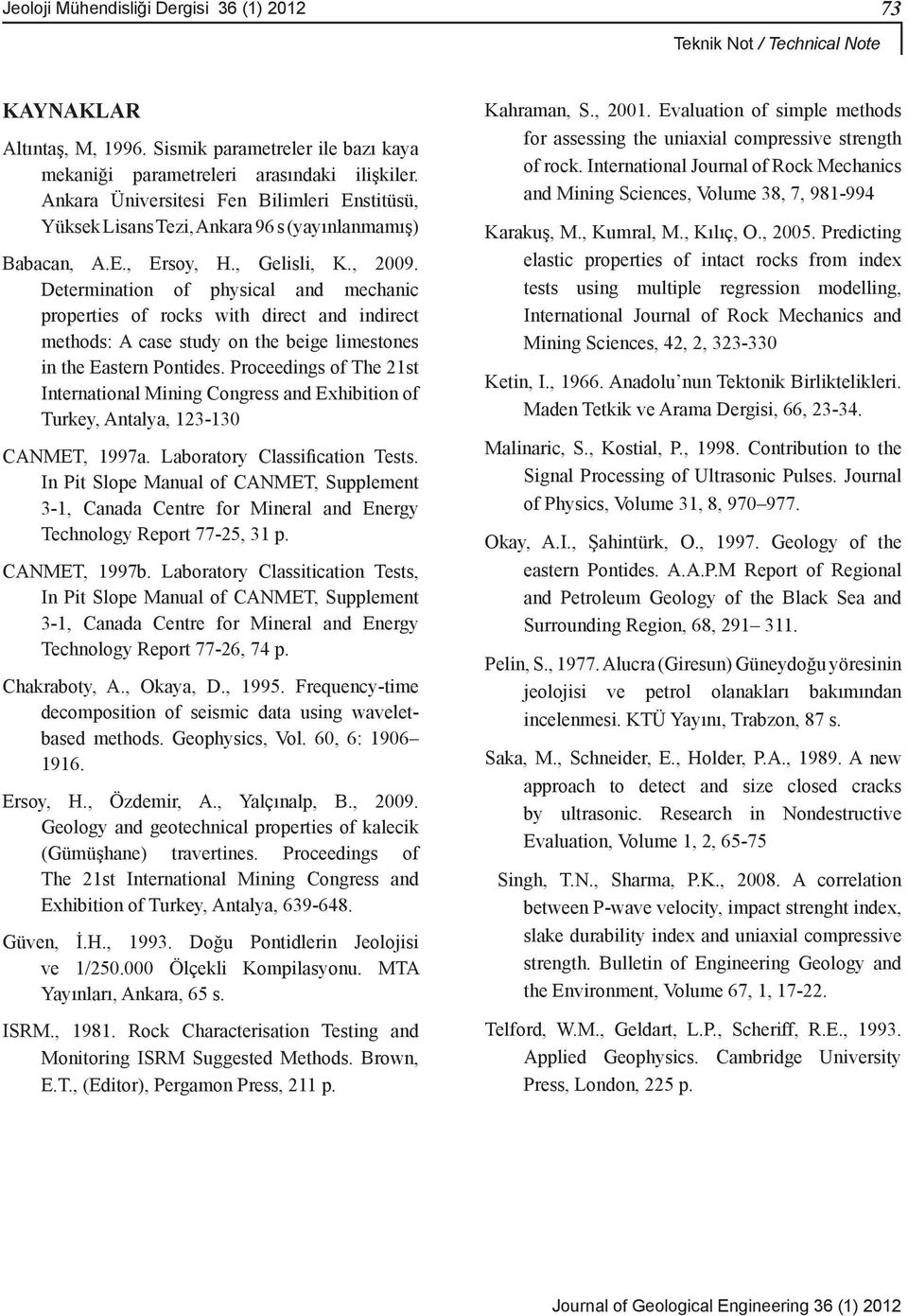 Determination of physical and mechanic properties of rocks with direct and indirect methods: A case study on the beige limestones in the Eastern Pontides.