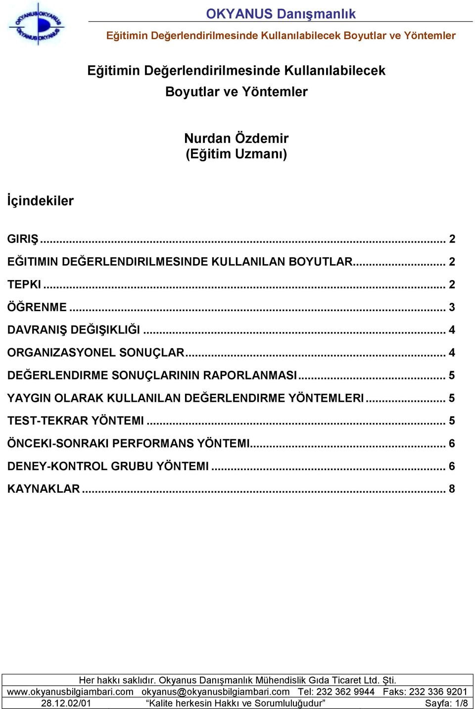 .. 4 DEĞERLENDIRME SONUÇLARININ RAPORLANMASI... 5 YAYGIN OLARAK KULLANILAN DEĞERLENDIRME YÖNTEMLERI... 5 TEST-TEKRAR YÖNTEMI.