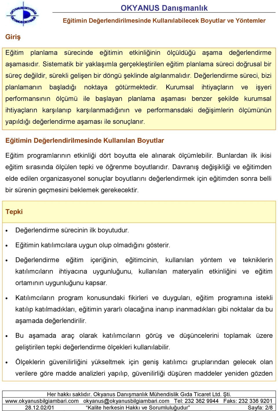 Değerlendirme süreci, bizi planlamanın başladığı noktaya götürmektedir.