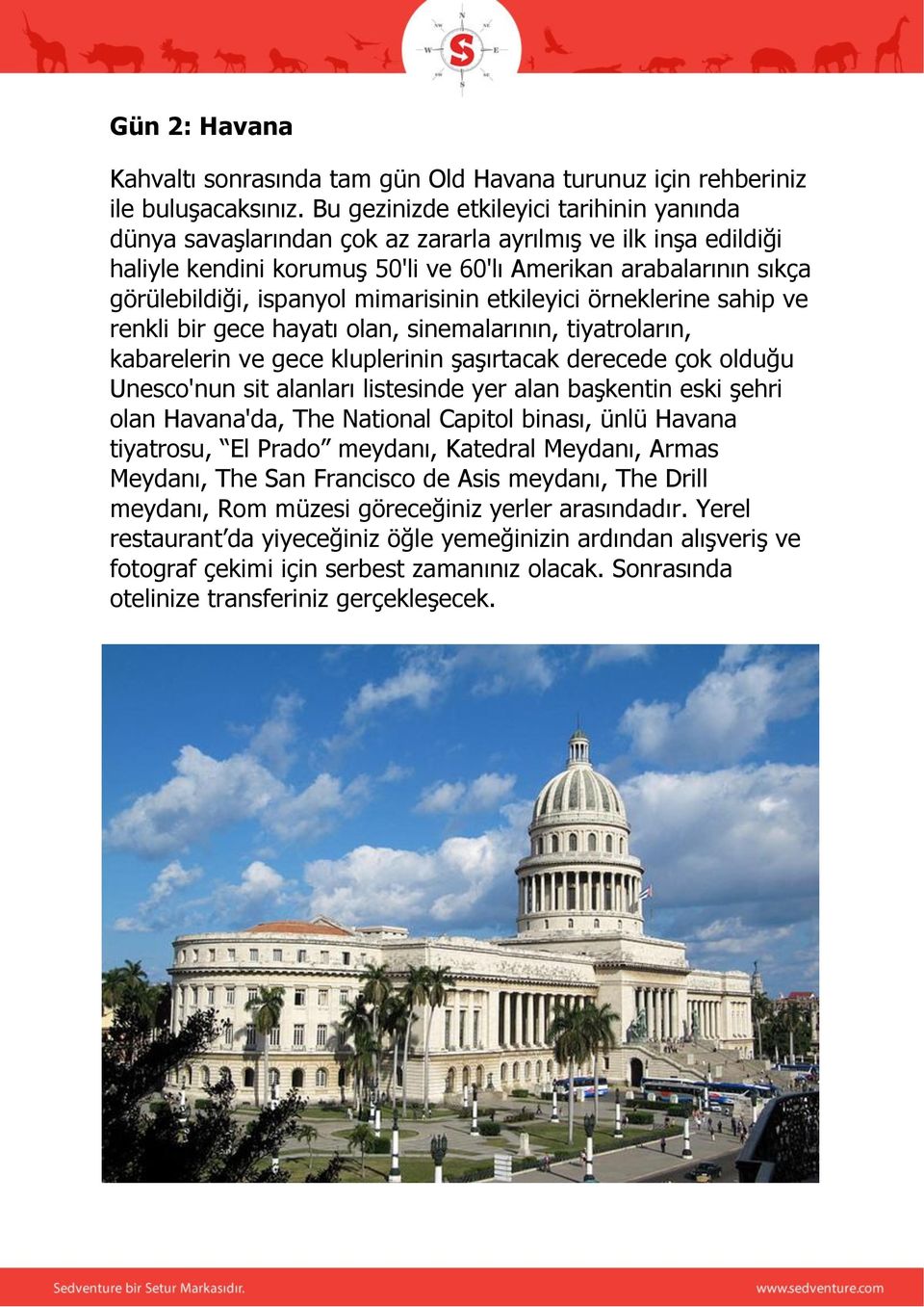 mimarisinin etkileyici örneklerine sahip ve renkli bir gece hayatı olan, sinemalarının, tiyatroların, kabarelerin ve gece kluplerinin şaşırtacak derecede çok olduğu Unesco'nun sit alanları listesinde