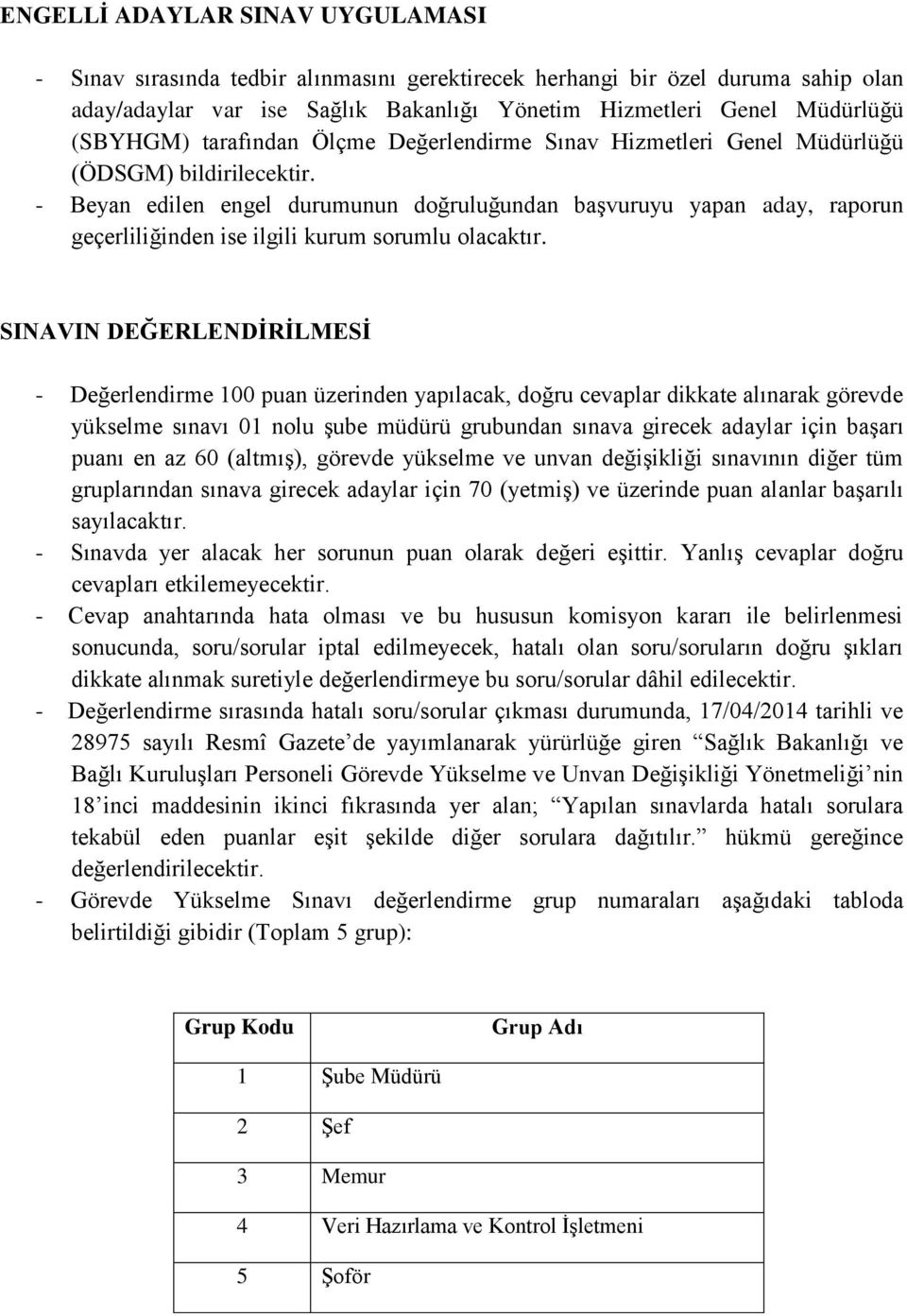 - Beyan edilen engel durumunun doğruluğundan başvuruyu yapan aday, raporun geçerliliğinden ise ilgili kurum sorumlu olacaktır.