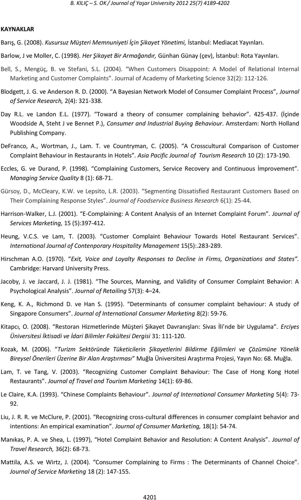 When Customers Disappoint: A Model of Relational Internal Marketing and Customer Complaints. Journal of Academy of Marketing Science 32(2): 112-126. Blodgett, J. G. ve Anderson R. D. (2000).