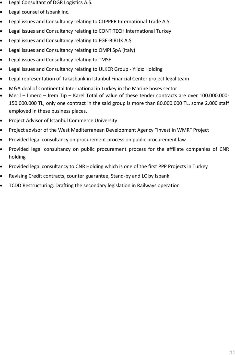 of Takasbank in Istanbul Financial Center project legal team M&A deal of Continental International in Turkey in the Marine hoses sector Meril İlmero İrem Tıp Karel Total of value of these tender