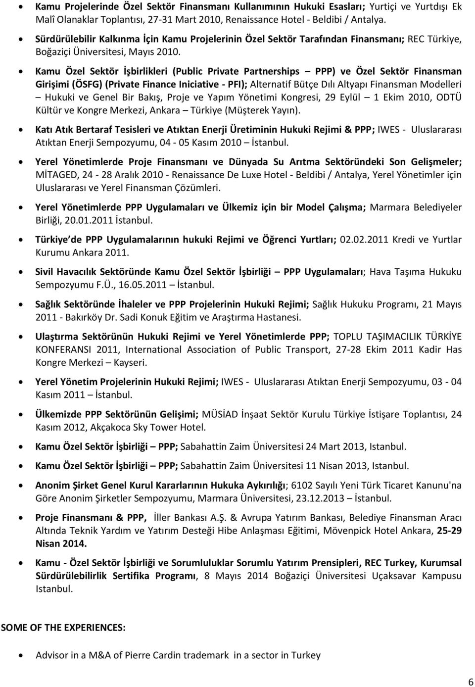 Kamu Özel Sektör İşbirlikleri (Public Private Partnerships PPP) ve Özel Sektör Finansman Girişimi (ÖSFG) (Private Finance Iniciative - PFI); Alternatif Bütçe Dılı Altyapı Finansman Modelleri Hukuki