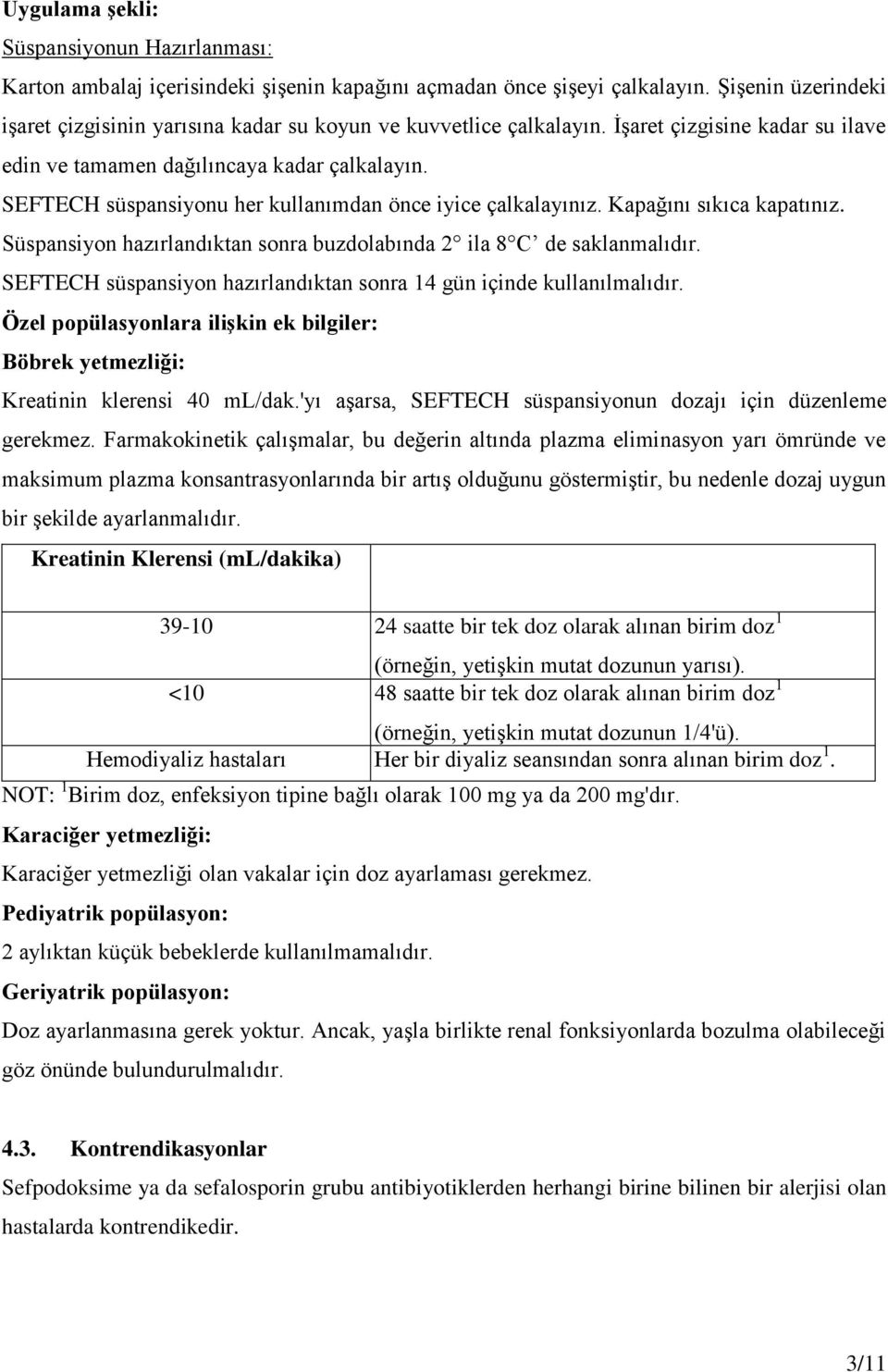 SEFTECH süspansiyonu her kullanımdan önce iyice çalkalayınız. Kapağını sıkıca kapatınız. Süspansiyon hazırlandıktan sonra buzdolabında 2 ila 8 C de saklanmalıdır.