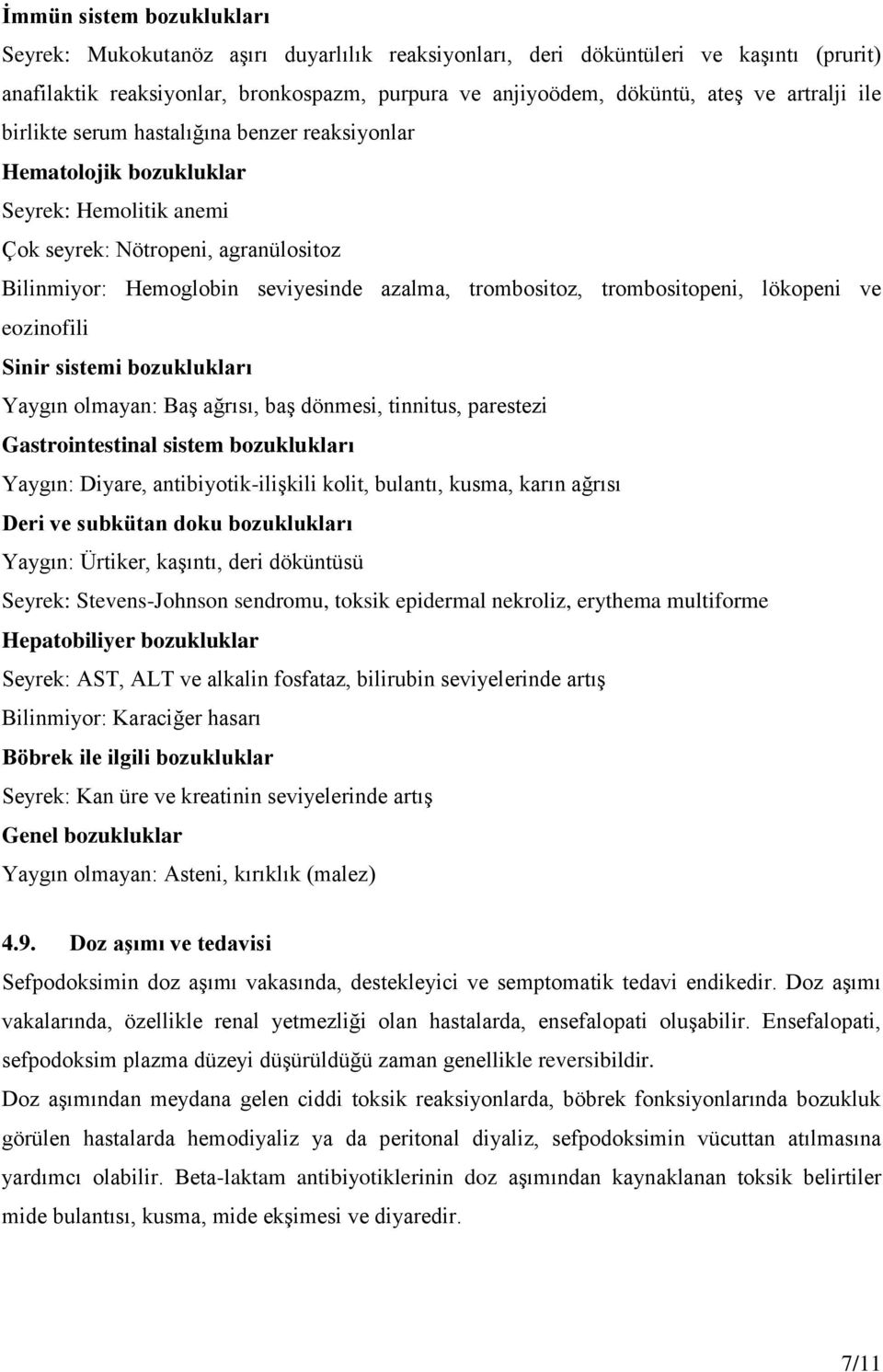 trombositoz, trombositopeni, lökopeni ve eozinofili Sinir sistemi bozuklukları Yaygın olmayan: Baş ağrısı, baş dönmesi, tinnitus, parestezi Gastrointestinal sistem bozuklukları Yaygın: Diyare,