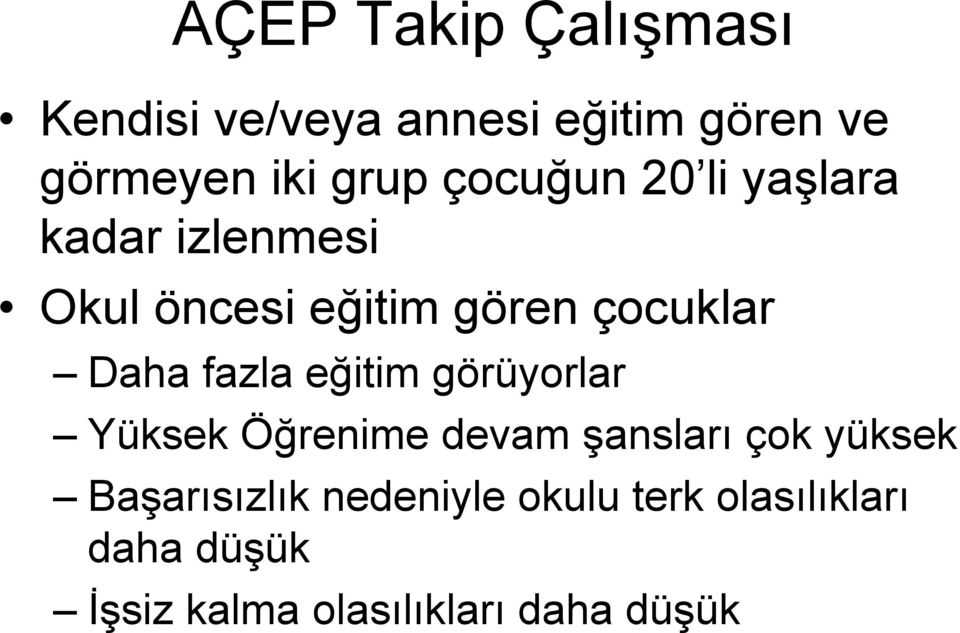 fazla eğitim görüyorlar Yüksek Öğrenime devam şansları çok yüksek Başarısızlık