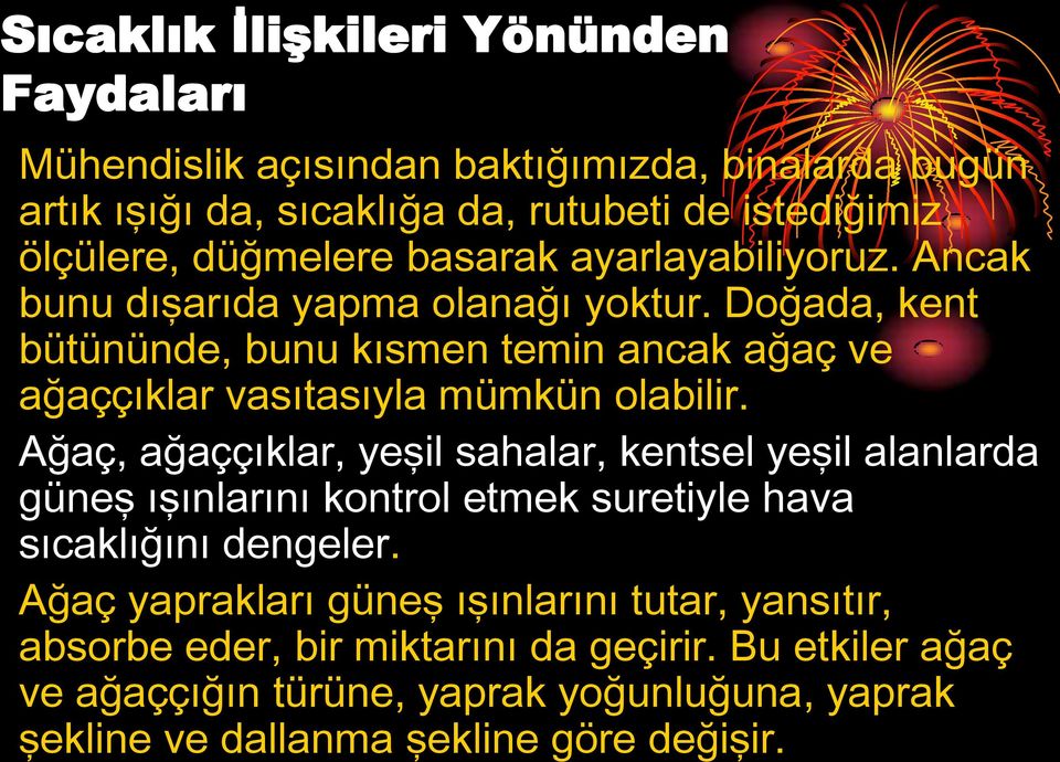 Doğada, kent bütününde, bunu kısmen temin ancak ağaç ve ağaççıklar vasıtasıyla mümkün olabilir.