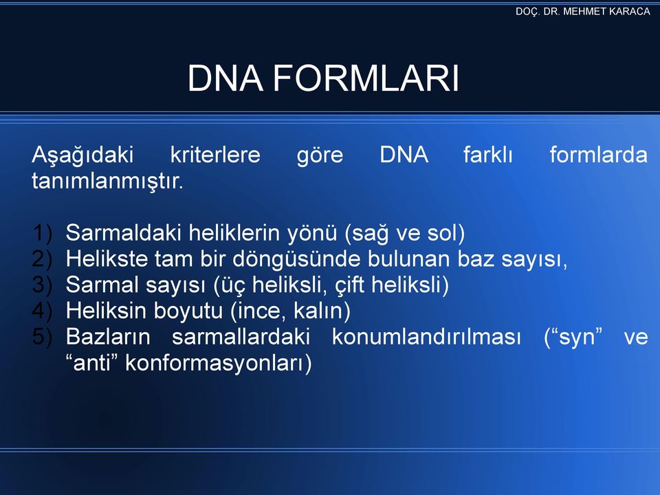 bulunan baz sayısı, 3) Sarmal sayısı (üç heliksli, çift heliksli) 4) Heliksin