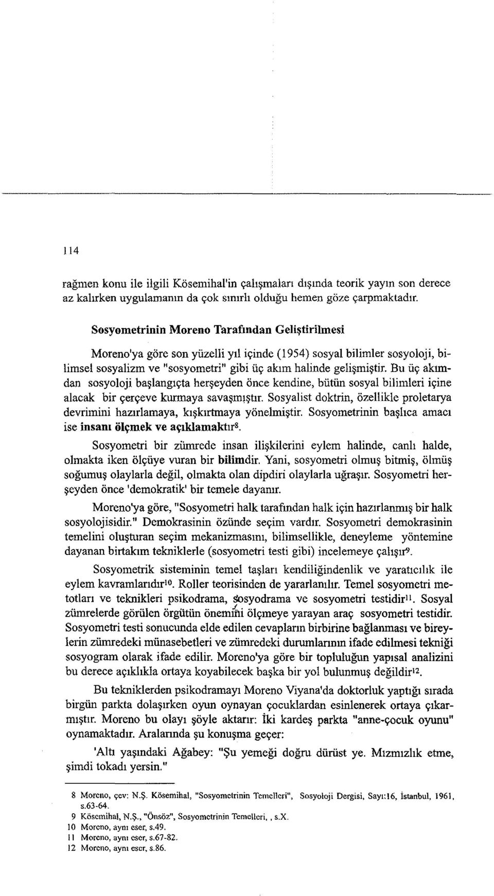 Bu iii' aklmdan sosyoloji ba~langlyta her~eyden once kendine, biitiin sosyal bilimleri iyine alacak bir yeryeve kunnaya sava~ml~lir.