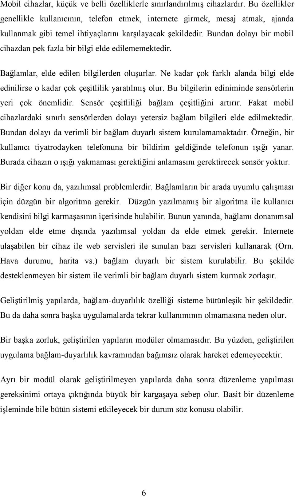 Bundan dolayı bir mobil cihazdan pek fazla bir bilgi elde edilememektedir. Bağlamlar, elde edilen bilgilerden oluģurlar.