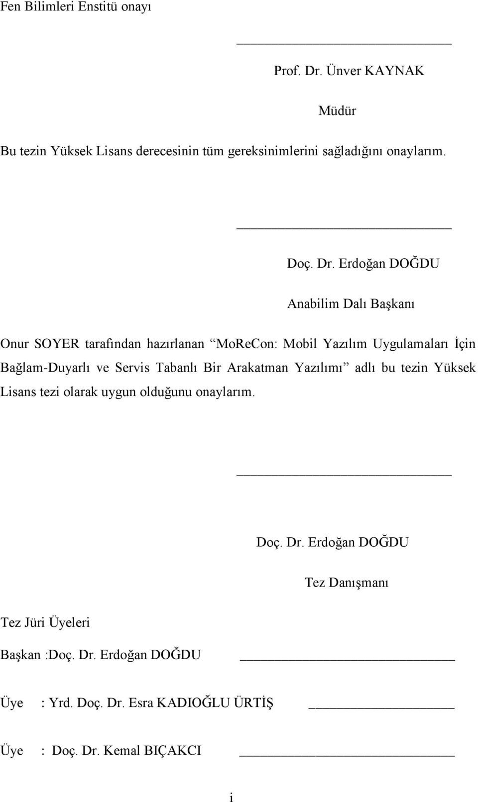 Erdoğan DOĞDU Anabilim Dalı BaĢkanı Onur SOYER tarafından hazırlanan MoReCon: Mobil Yazılım Uygulamaları Ġçin Bağlam-Duyarlı ve