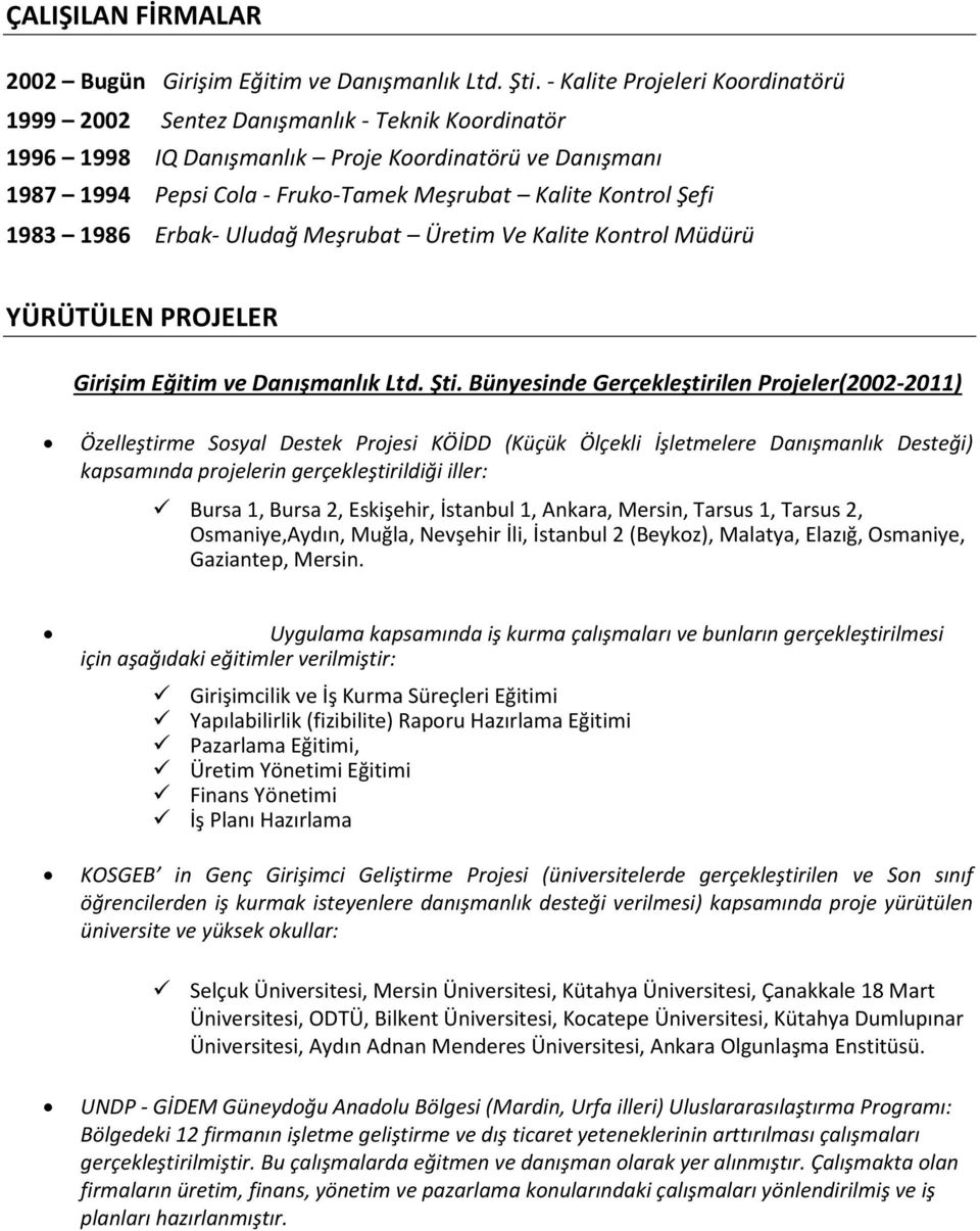 Şefi 1983 1986 Erbak- Uludağ Meşrubat Üretim Ve Kalite Kontrol Müdürü YÜRÜTÜLEN PROJELER Girişim Eğitim ve Danışmanlık Ltd. Şti.