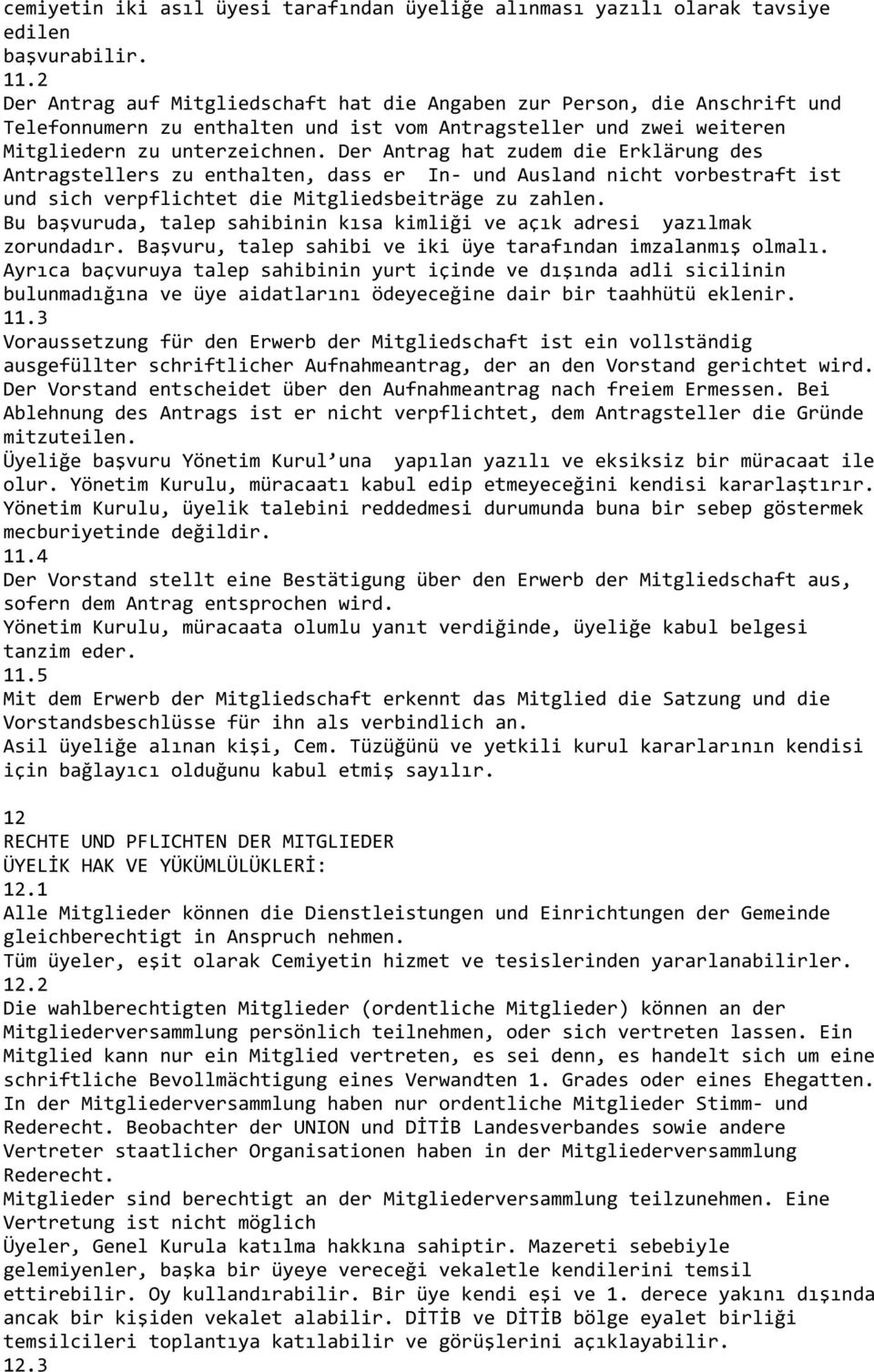 Der Antrag hat zudem die Erklärung des Antragstellers zu enthalten, dass er In- und Ausland nicht vorbestraft ist und sich verpflichtet die Mitgliedsbeiträge zu zahlen.