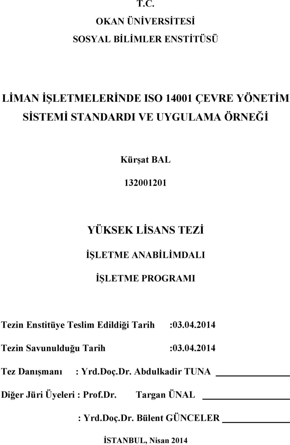 Tezin Enstitüye Teslim Edildiği Tarih :03.04.2014 Tezin Savunulduğu Tarih :03.04.2014 Tez Danışmanı : Yrd.