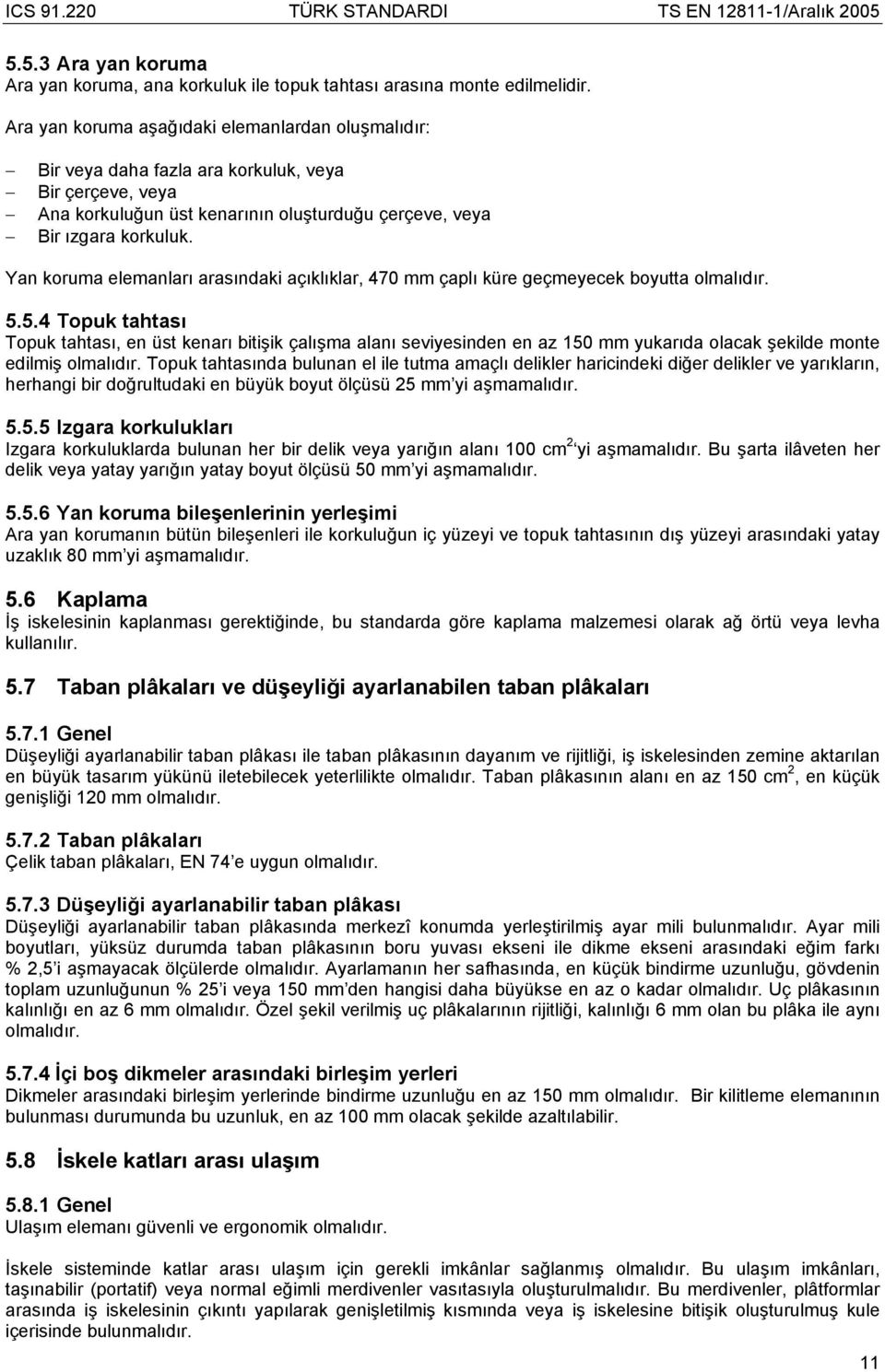 Yan koruma elemanları arasındaki açıklıklar, 470 mm çaplı küre geçmeyecek boyutta olmalıdır. 5.