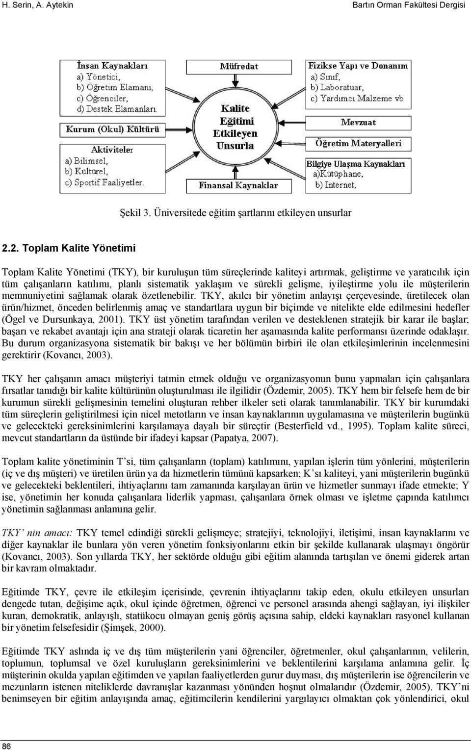 sürekli gelişme, iyileştirme yolu ile müşterilerin memnuniyetini sağlamak olarak özetlenebilir.