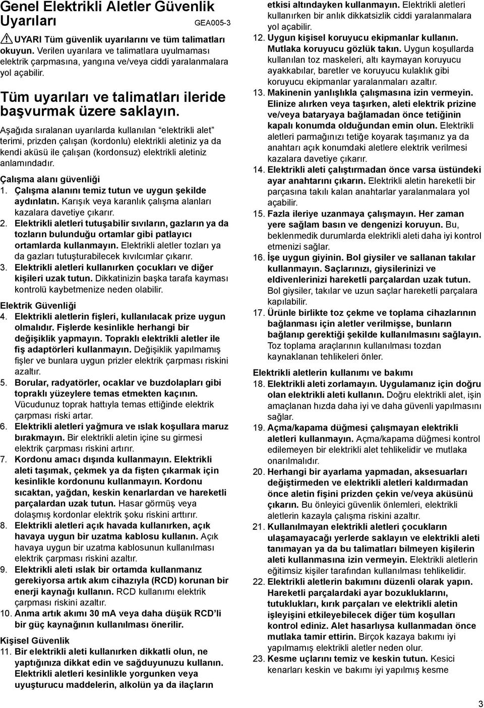 Aşağıda sıralanan uyarılarda kullanılan elektrikli alet terimi, prizden çalışan (kordonlu) elektrikli aletiniz ya da kendi aküsü ile çalışan (kordonsuz) elektrikli aletiniz anlamındadır.