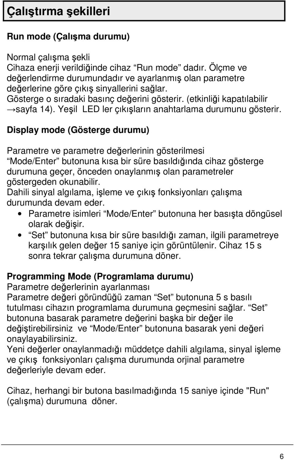 Yeşil LED ler çıkışların anahtarlama durumunu gösterir.