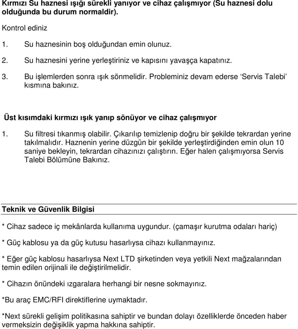 Üst kısımdaki kırmızı ışık yanıp sönüyor ve cihaz çalışmıyor 1. Su filtresi tıkanmış olabilir. Çıkarılıp temizlenip doğru bir şekilde tekrardan yerine takılmalıdır.