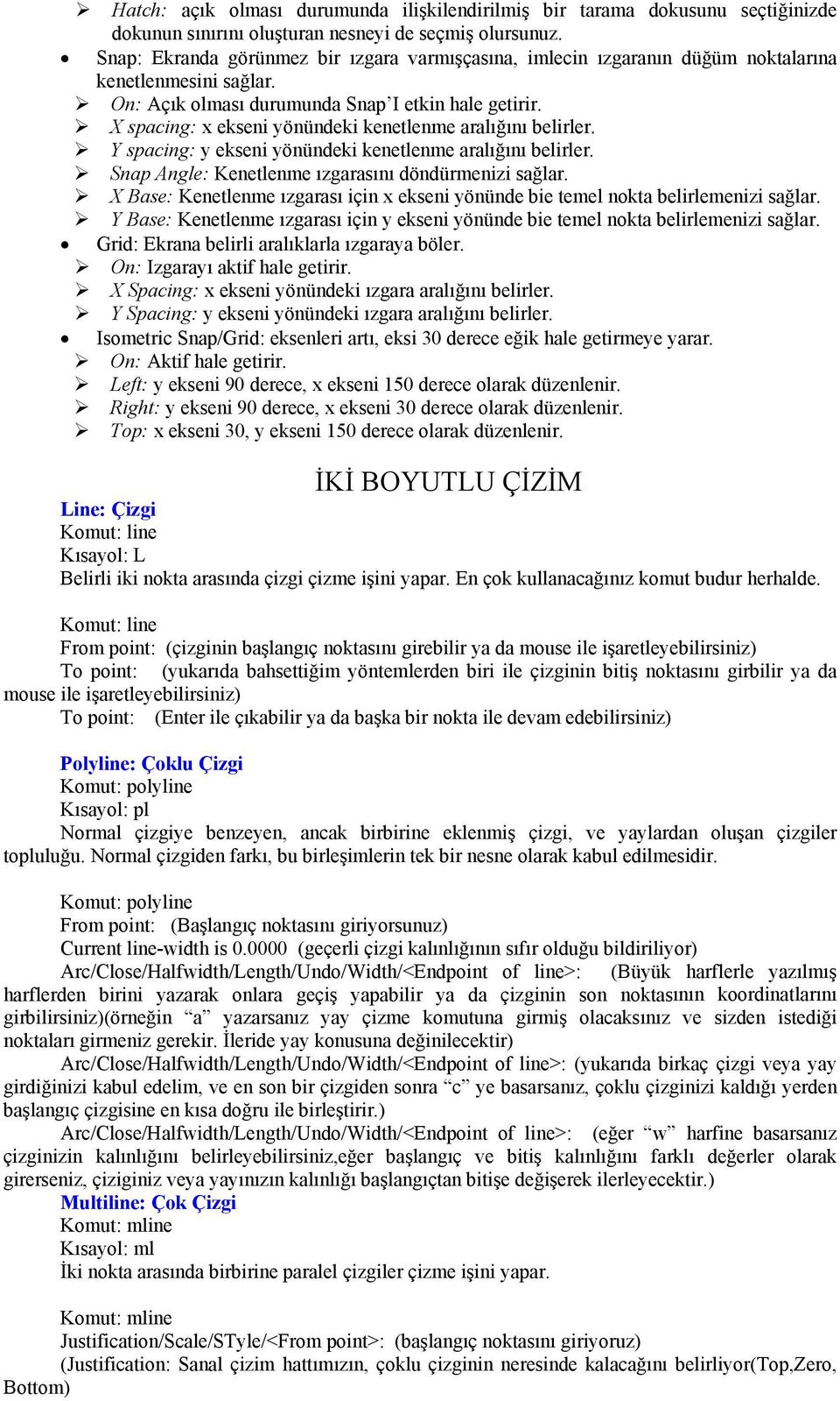 X spacing: x ekseni yönündeki kenetlenme aralığını belirler. Y spacing: y ekseni yönündeki kenetlenme aralığını belirler. Snap Angle: Kenetlenme ızgarasını döndürmenizi sağlar.