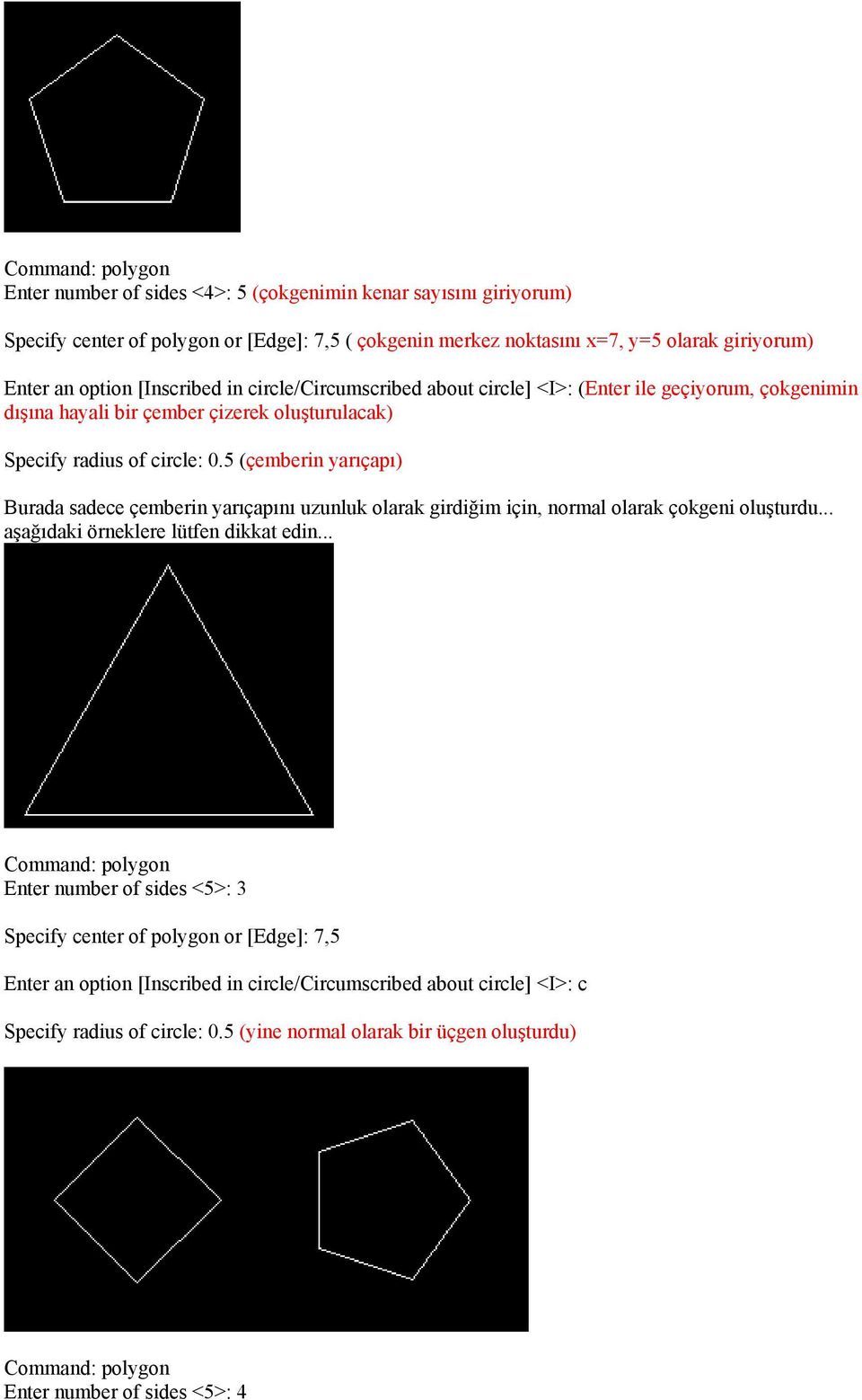 5 (çemberin yarıçapı) Burada sadece çemberin yarıçapını uzunluk olarak girdiğim için, normal olarak çokgeni oluşturdu... aşağıdaki örneklere lütfen dikkat edin.
