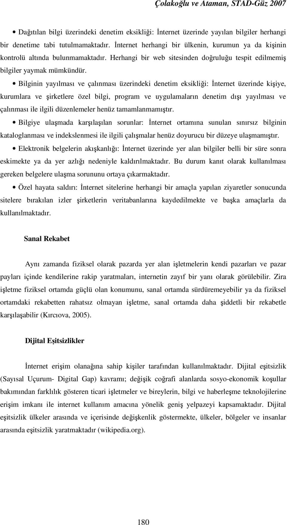 Bilginin yayılması ve çalınması üzerindeki denetim eksikliği: Đnternet üzerinde kişiye, kurumlara ve şirketlere özel bilgi, program ve uygulamaların denetim dışı yayılması ve çalınması ile ilgili