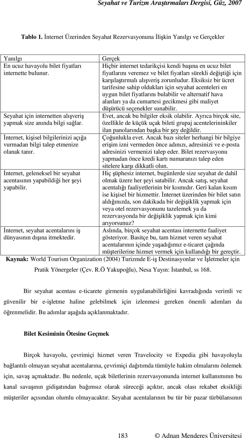 Đnternet, geleneksel bir seyahat acentasının yapabildiği her şeyi yapabilir.