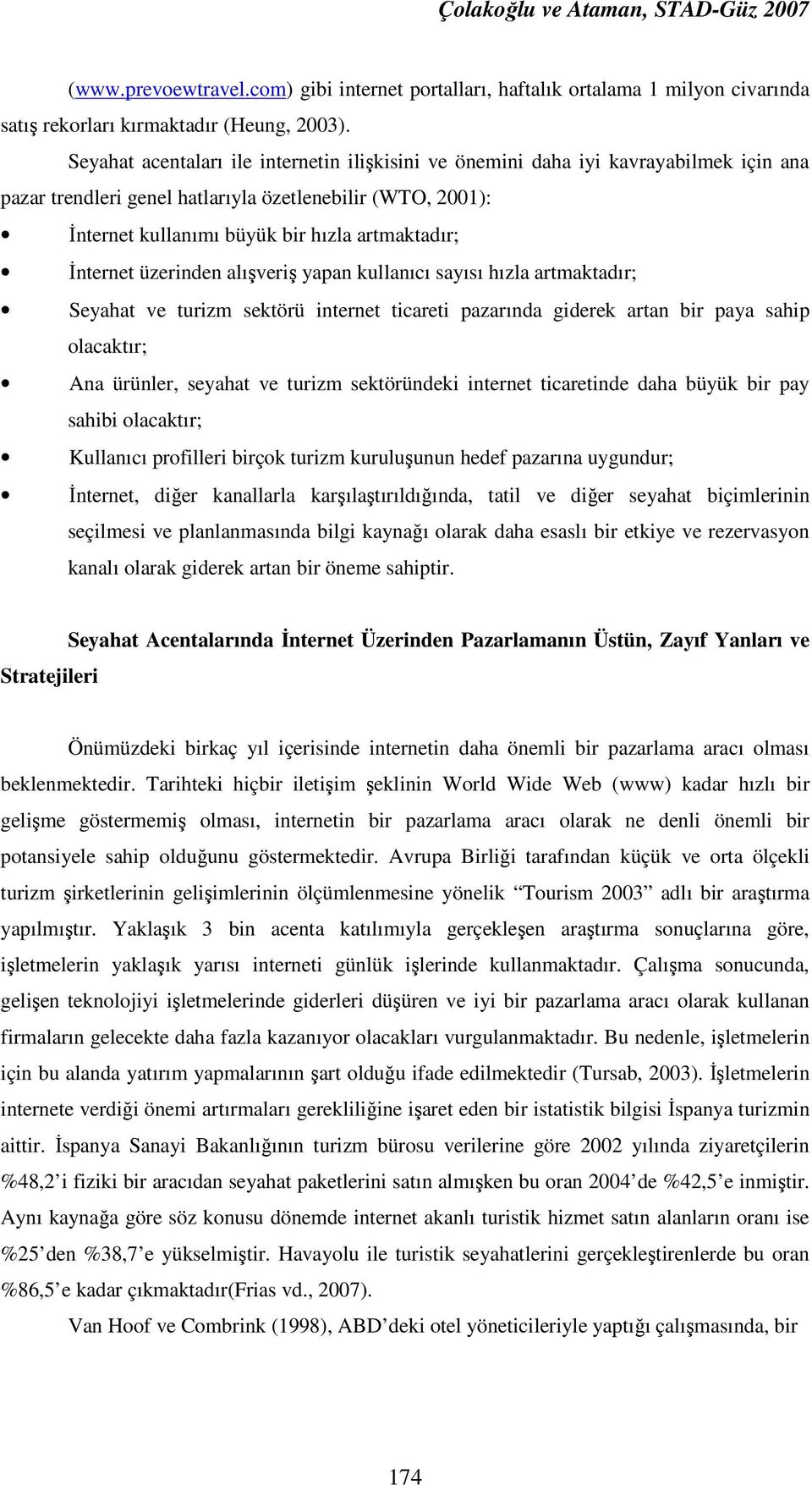 Đnternet üzerinden alışveriş yapan kullanıcı sayısı hızla artmaktadır; Seyahat ve turizm sektörü internet ticareti pazarında giderek artan bir paya sahip olacaktır; Ana ürünler, seyahat ve turizm