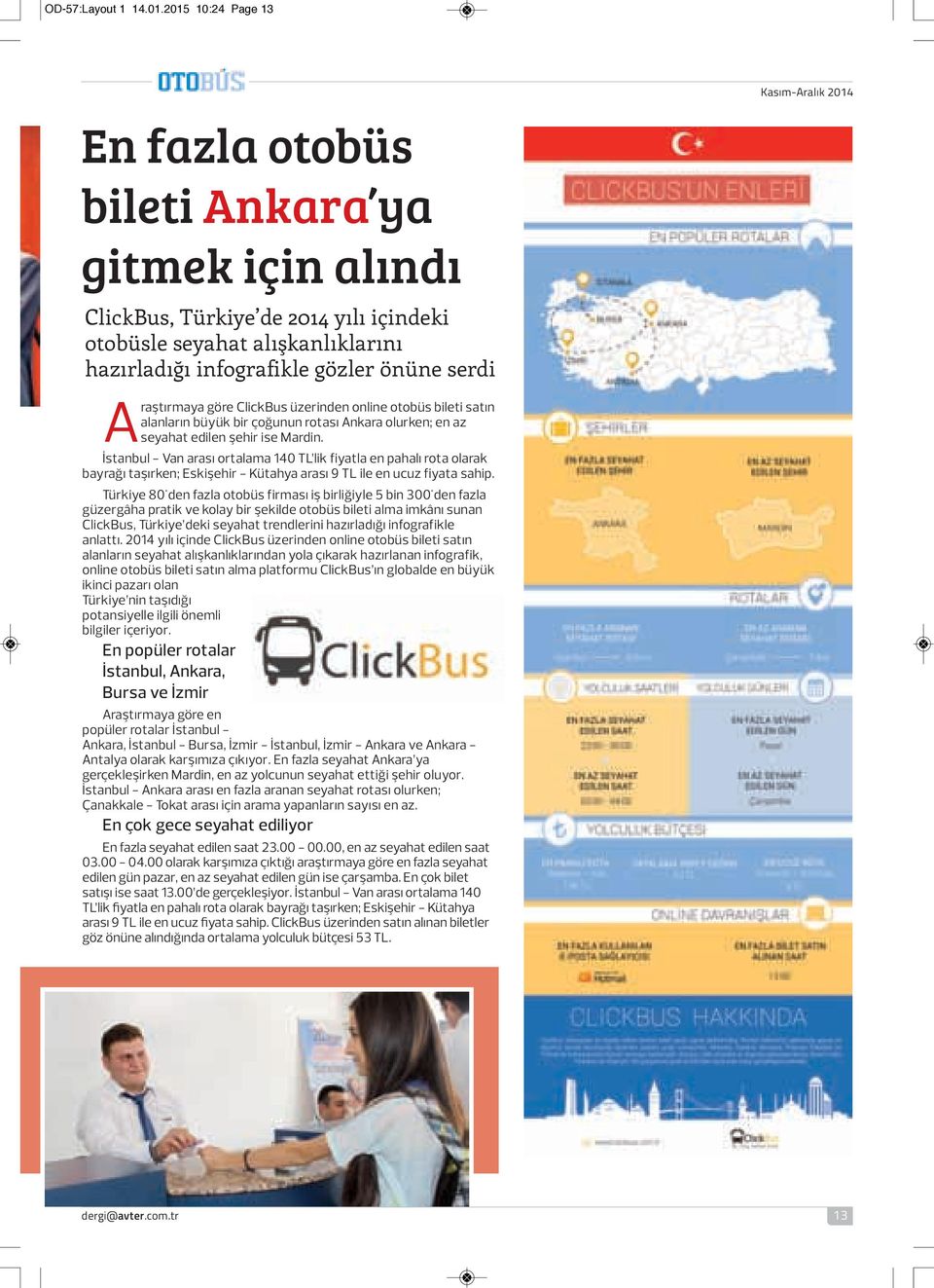 önüne serdi Araştırmaya göre ClickBus üzerinden online otobüs bileti satın alanların büyük bir çoğunun rotası Ankara olurken; en az seyahat edilen şehir ise Mardin.