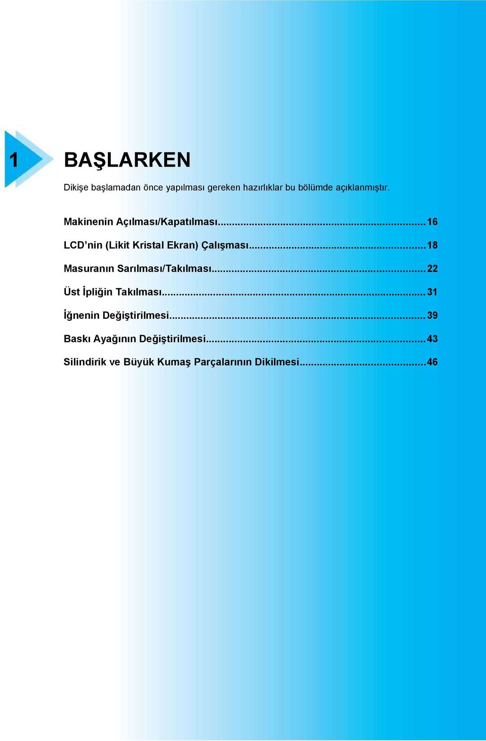 ..16 LCD nin (Likit Kristal Ekran) Çalışması...18 Masuranın Sarılması/Takılması.