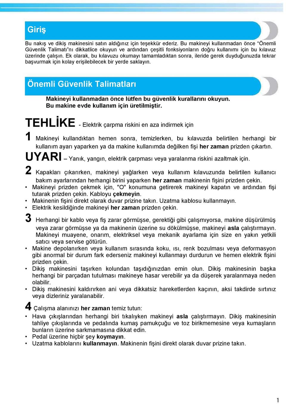 Ek olarak, bu kılavuzu okumayı tamamladıktan sonra, ileride gerek duyduğunuzda tekrar başvurmak için kolay erişilebilecek bir yerde saklayın.