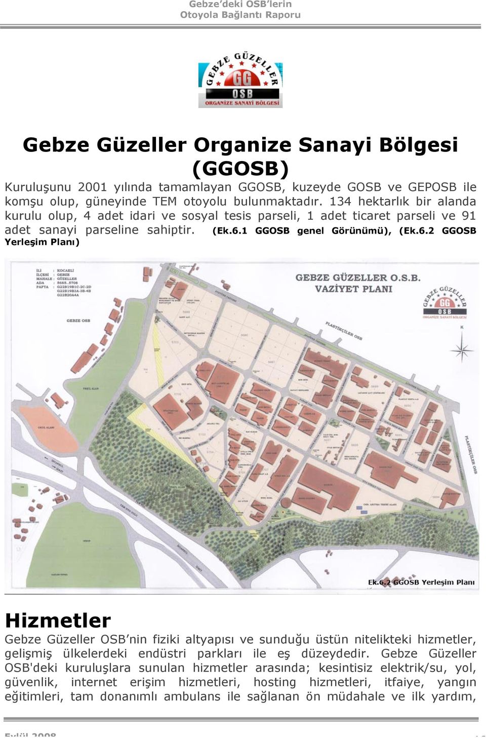 1 GGOSB genel Görünümü), (Ek.6.2 GGOSB Hizmetler Gebze Güzeller OSB nin fiziki altyapısı ve sunduğu üstün nitelikteki hizmetler, gelişmiş ülkelerdeki endüstri parkları ile eş düzeydedir.